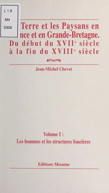 La terre et les paysans en France et en Grande-Bretagne, du début du XVIIe siècle à la fin du XVIIIe siècle (1) : Les hommes et les structures foncières - Jean-Michel Chevet - FeniXX réédition numérique