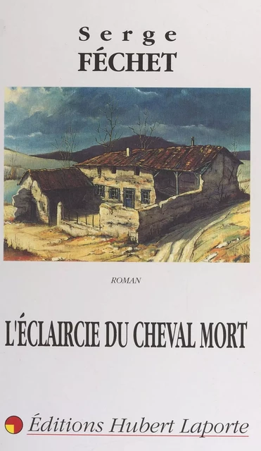 L'éclaircie du cheval mort - Serge Féchet - FeniXX réédition numérique