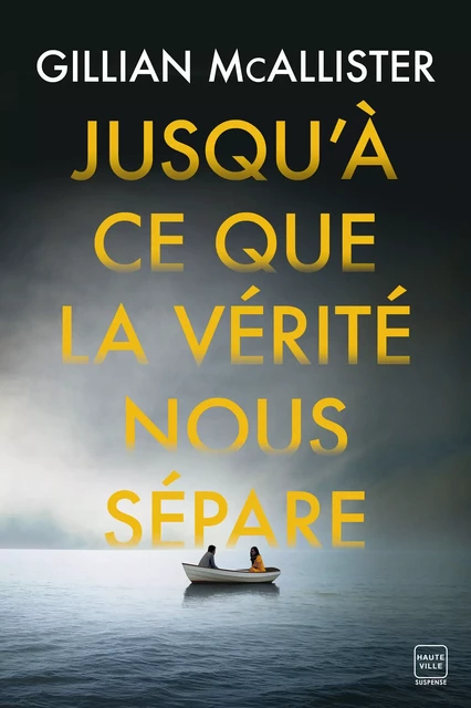 Jusqu'à ce que la vérité nous sépare - Gillian Mcallister - Hauteville