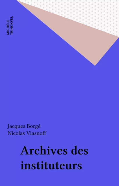 Archives des instituteurs - Jacques Borgé, Nicolas Viasnoff - FeniXX réédition numérique