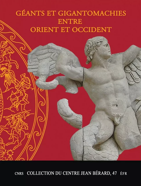 Géants et gigantomachies entre Orient et Occident -  - Publications du Centre Jean Bérard