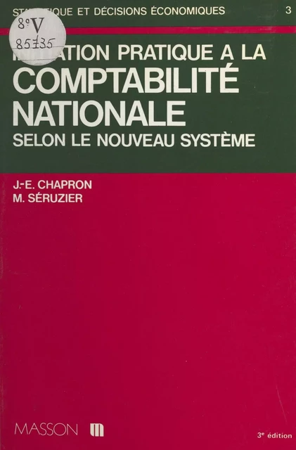 Initiation pratique à la comptabilité nationale, selon le nouveau système - Jean-Étienne Chapron, Michel Séruzier - FeniXX réédition numérique