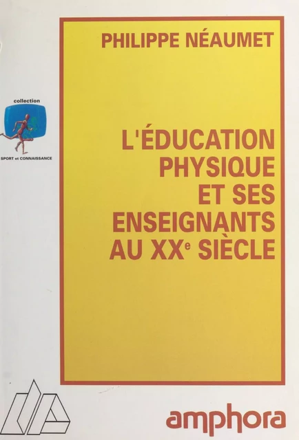 L'éducation physique et ses enseignants au XXe siècle - Philippe Néaumet - FeniXX réédition numérique