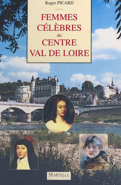 Femmes célèbres du Centre Val de Loire - Roger Picard - FeniXX réédition numérique