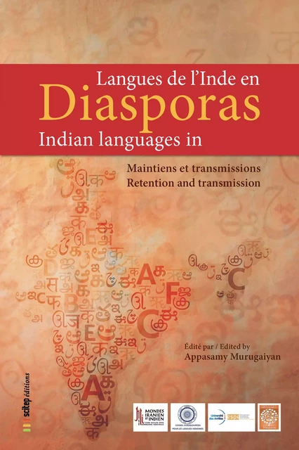 Langues de l'Inde en diasporas | Indian Languages in Diasporas - Appasamy Murugaiyan, Myriam Alamkan, Krishnedat Bajnath, Visham Bhimull, Juliette Facthum-Sainton, Surendra Gambhir, Christian Ghasarian, Sully Santa Govindin, Y. Vinesh Hookoomsing, Lou Kermarrec, Gerry l’Étang, Rajend Mesthrie, Daniel Negers, Fred Négrit, Sooryakanti Nirsimloo-Gayan, Vasu Renganathan, Stéphane Savriama, Khesaven Sornum, Logambal Souprayen-Cavery, Karin Speedy, Meeniamah Sandanaluchmee Vellien, Vidya Vencatesan - SCITEP