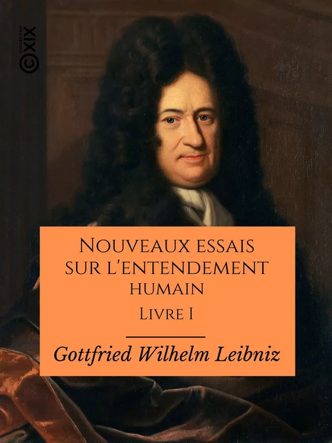 Nouveaux essais sur l'entendement humain - Gottfried Wilhelm Leibniz, Jules-H. Vérin - Collection XIX