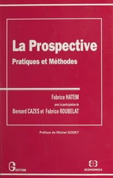 La prospective : pratiques et méthodes