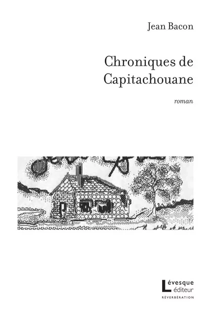 Chroniques de Capitachouane - Jean Bacon - Productions Somme toute