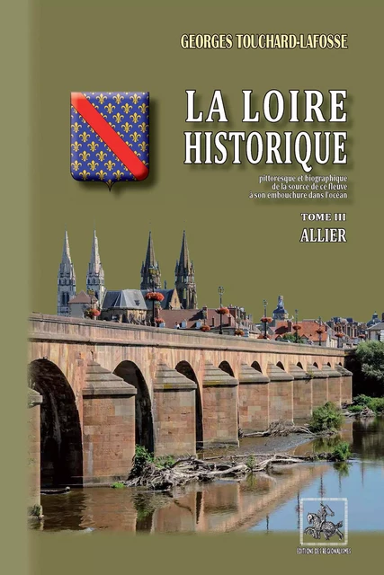 La Loire historique (Tome 3 : Allier) - Georges Touchard-Lafosse - Editions des Régionalismes