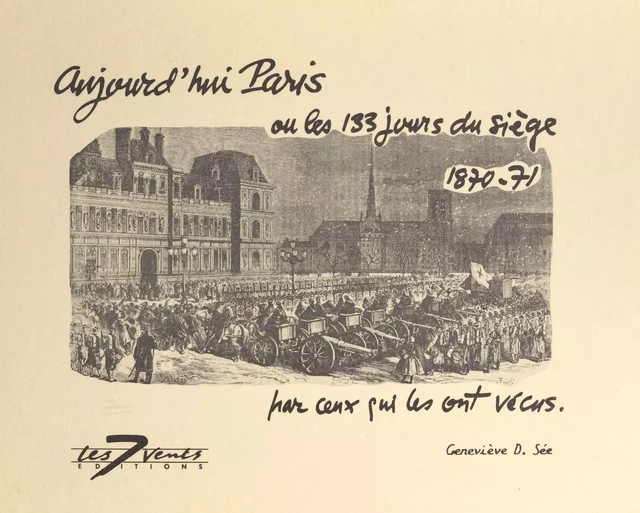 Aujourd'hui Paris ou Les 133 jours du siège, 1870-71, par ceux qui les ont vécus - Geneviève Sée - FeniXX réédition numérique