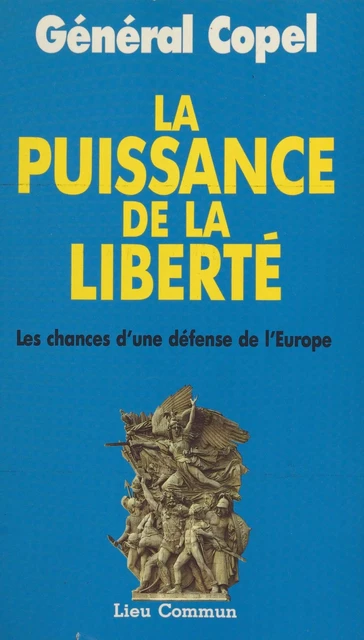 La puissance de la liberté : les chances d'une défense de l'Europe - Étienne Copel - FeniXX réédition numérique