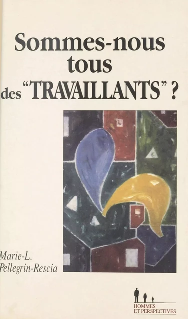 Sommes-nous tous des travaillants ? - Marie-Louise Pellegrin-Rescia - FeniXX réédition numérique