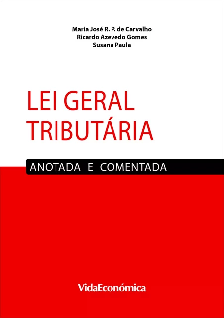 Lei Geral Tributária - Maria José de Carvalho, Ricardo Azevedo Gomes, Susana Paula - Vida Económica Editorial