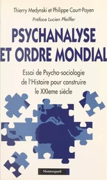 Psychanalyse et ordre mondial : essai de psychosociologie de l'histoire pour construire le XXIe siècle