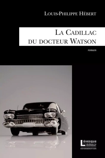 La Cadillac du docteur Watson - Louis-Philippe Hébert - Productions Somme Toute