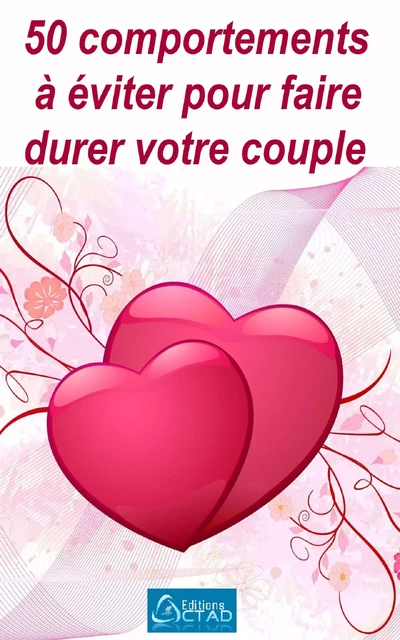 50 comportements à éviter pour faire durer votre couple - Editions Ctad - Editions CTAD