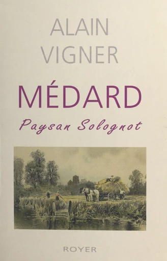 Médard, paysan solognot - Alain Vigner - FeniXX réédition numérique