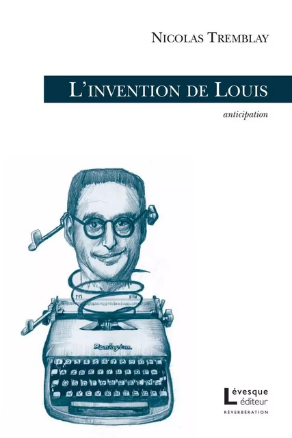 L'invention de Louis - Nicolas Tremblay - Productions somme toute