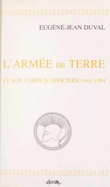 L'armée de terre et son corps d'officiers, 1944-1994 - Eugène-Jean Duval - FeniXX réédition numérique