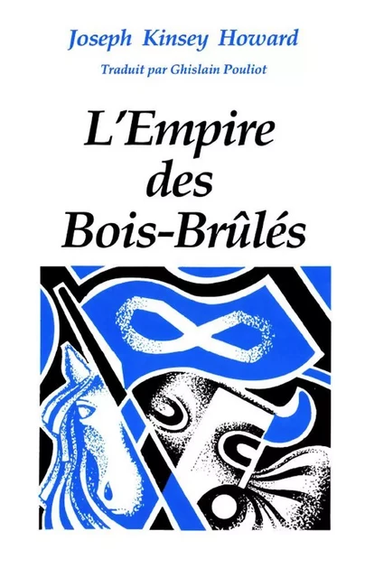 L'empire des Bois-Brûlés - Joseph Kinsey Howard - Éditions des Plaines