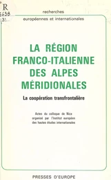 La région franco-italienne des Alpes méridionales : la coopération transfrontalière. Actes du Colloque de Nice