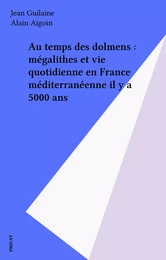 Au temps des dolmens : mégalithes et vie quotidienne en France méditerranéenne il y a 5000 ans