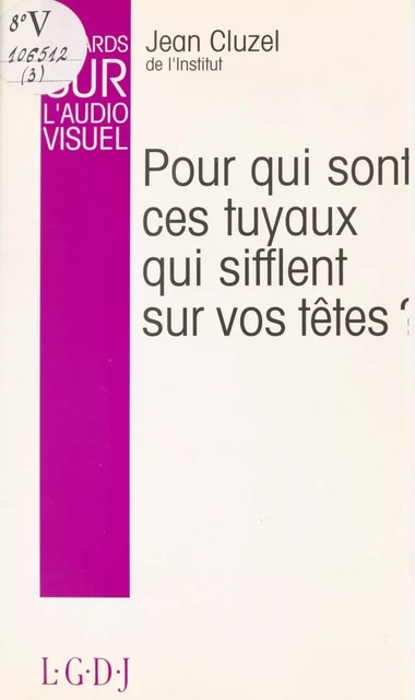 Regards sur l'audiovisuel, 1974-1993 (3) : Pour qui sont ces tuyaux qui sifflent sur vos têtes ? - Jean Cluzel - FeniXX réédition numérique