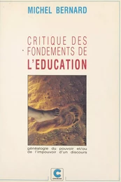 Critique des fondements de l'éducation ou Généalogie du pouvoir et-ou de l'impouvoir d'un discours