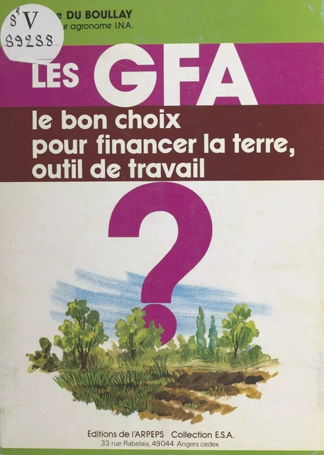 Les GFA (groupements fonciers agricoles) : le bon choix pour financer la terre outil de travail ? - Pierre Du Boullay - FeniXX réédition numérique