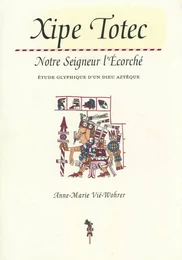 Xipe Totec. Notre Seigneur l’Écorché