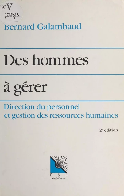 Des hommes à gérer : direction du personnel et gestion des ressources humaines - Bernard Galambaud - FeniXX réédition numérique