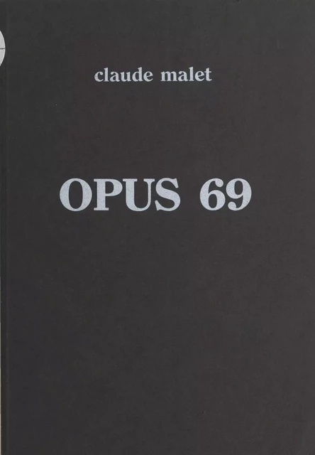 Opus 69 - Claude Malet - FeniXX réédition numérique