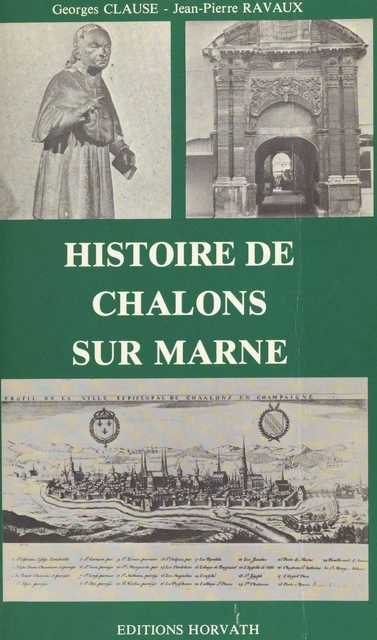 Histoire de Châlons-sur-Marne - Georges Clause, Jean-Pierre Ravaux - FeniXX réédition numérique