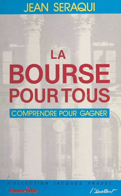 La Bourse pour tous : comprendre pour gagner - Jean Séraqui - FeniXX réédition numérique