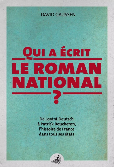 Qui a écrit le roman national ? - David Gaussen - Éditions Gaussen