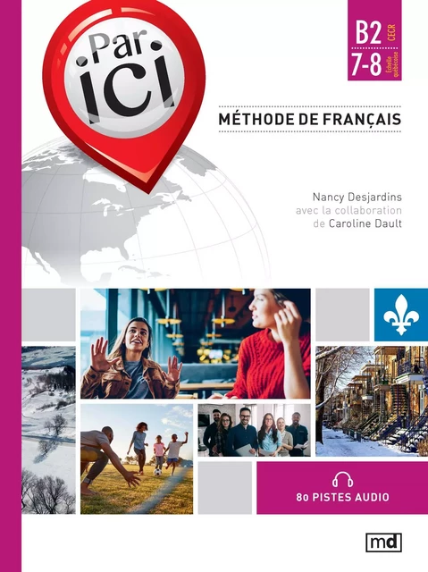 Par ici - Niveau B2 / 7-8 - Caroline Dault, Nancy Desjardins - Éditions MD