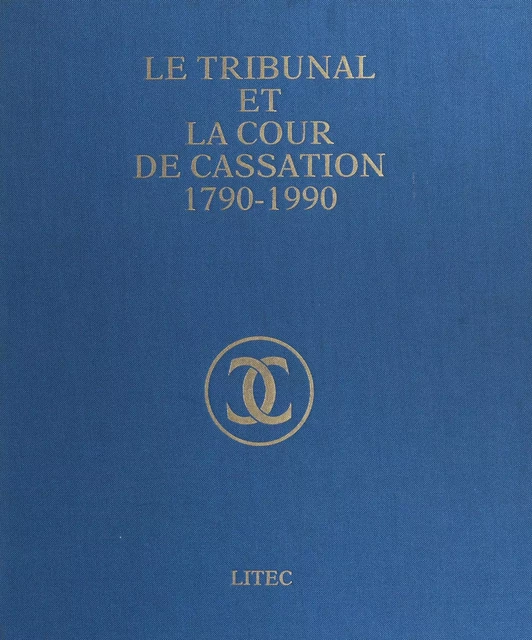 Le Tribunal et la Cour de cassation, 1790-1990 : volume jubilaire -  - FeniXX réédition numérique