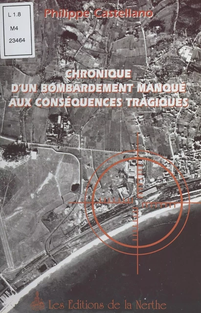 Chronique d'un bombardement manqué aux conséquences tragiques - Philippe Castellano - FeniXX réédition numérique