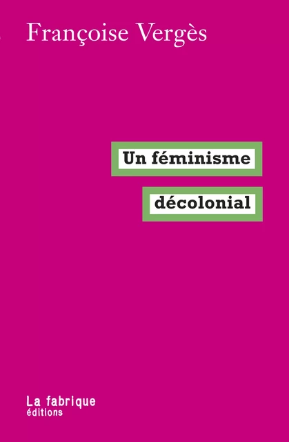 Un féminisme décolonial - Françoise Vergès - La fabrique éditions