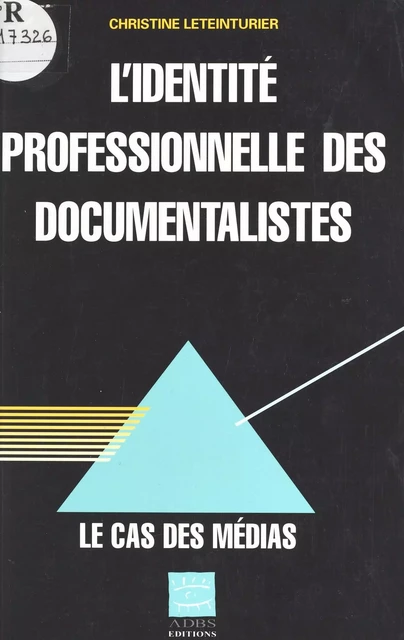 L'identité professionnelle des documentalistes : le cas des médias - Christine Leteinturier - FeniXX réédition numérique