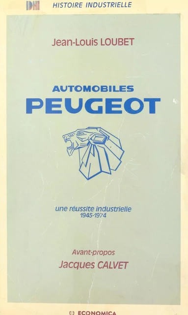 Automobiles Peugeot : une réussite industrielle, 1945-1974 - Jean-Louis Loubet - FeniXX réédition numérique