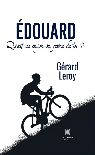 Édouard - Gérard LEROY - Le Lys Bleu Éditions