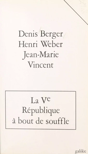 La Ve République à bout de souffle - Denis Berger, Jean-Marie Vincent, Henri Weber - FeniXX réédition numérique