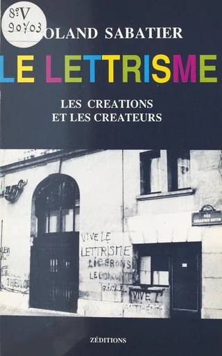 Le lettrisme : les créations et les créateurs - Roland Sabatier - FeniXX réédition numérique