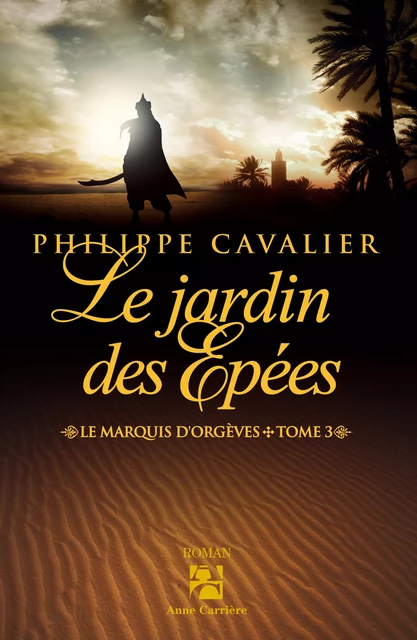 Le Jardin des épées - Philippe Cavalier - Éditions Anne Carrière