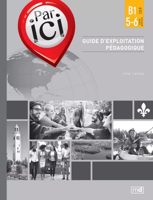 Par ici - Guide d'exploitation pédagogique, Niveau B1 / 5-6 - Julie Larose - Éditions MD