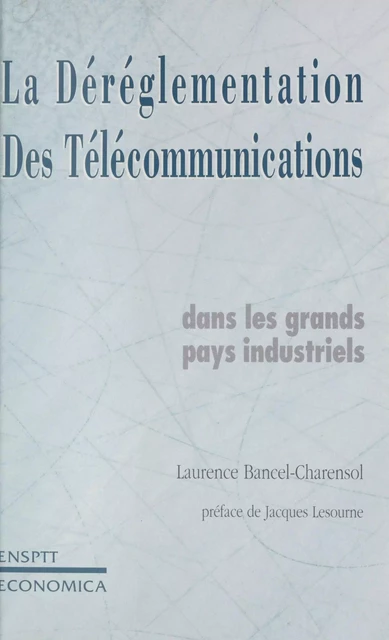 La déréglementation des télécommunications dans les grands pays industriels - Laurence Bancel-Charensol - FeniXX réédition numérique