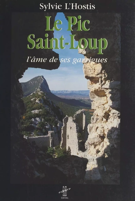 Le pic Saint-Loup : l'âme de ses garrigues - Sylvie L'Hostis - FeniXX réédition numérique