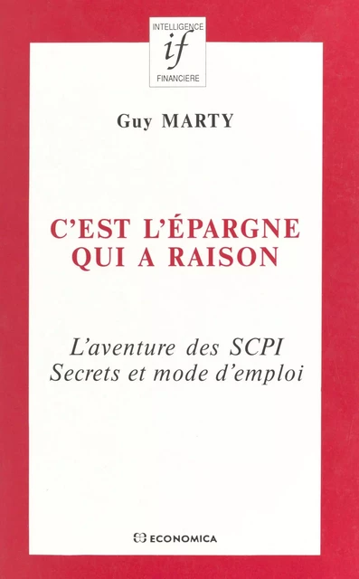 C'est l'épargne qui a raison : l'aventure des SCPI, secrets et mode d'emploi - Guy Marty - FeniXX réédition numérique