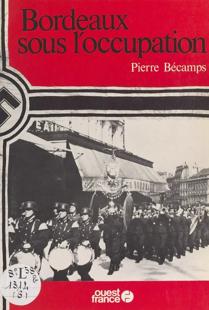 Bordeaux sous l'Occupation - Pierre Bécamps - FeniXX réédition numérique